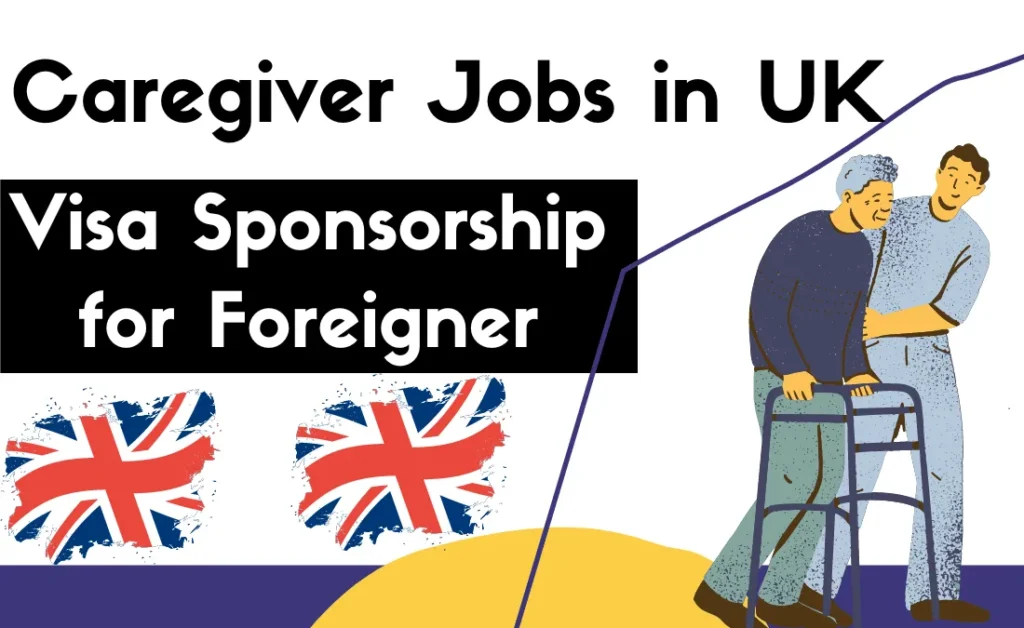 Caregiver Jobs in UK with Visa Sponsorship for Foreigner