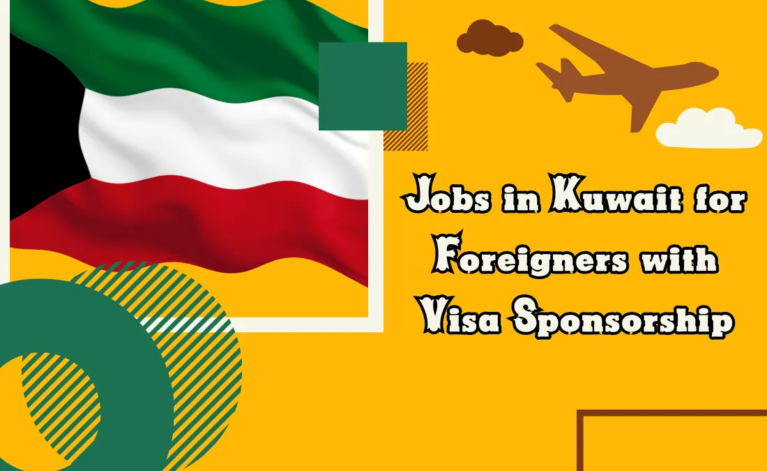 Jobs in Kuwait for Foreigners with Visa Sponsorships