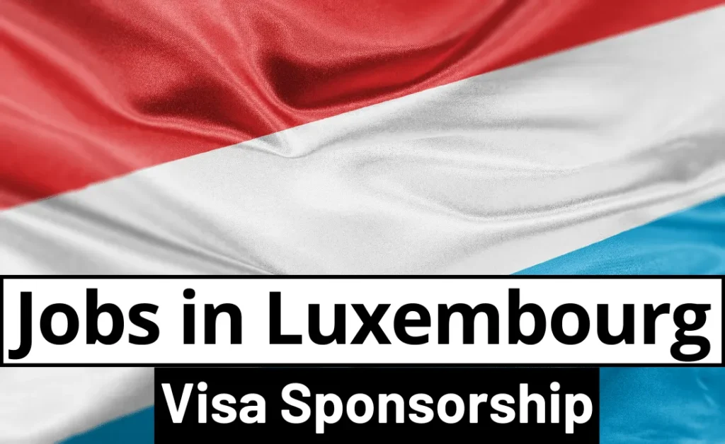 Jobs in Luxembourg with Visa Sponsorship
