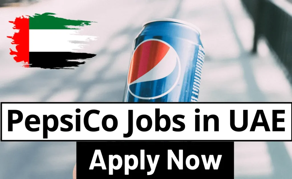 PepsiCo Jobs in UAE 2024 – Apply Now