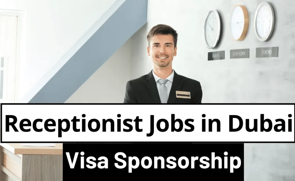 Receptionist Jobs in Dubai with Visa Sponsorship in 2024