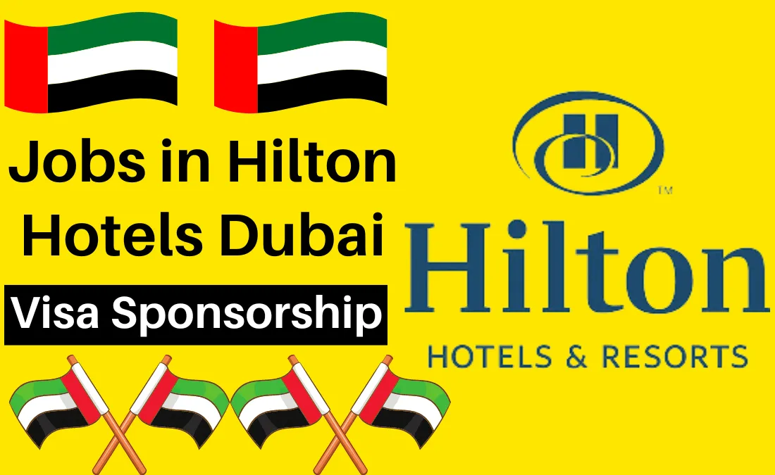 Jobs in Hilton Hotels Dubai with Visa Sponsorship 2024